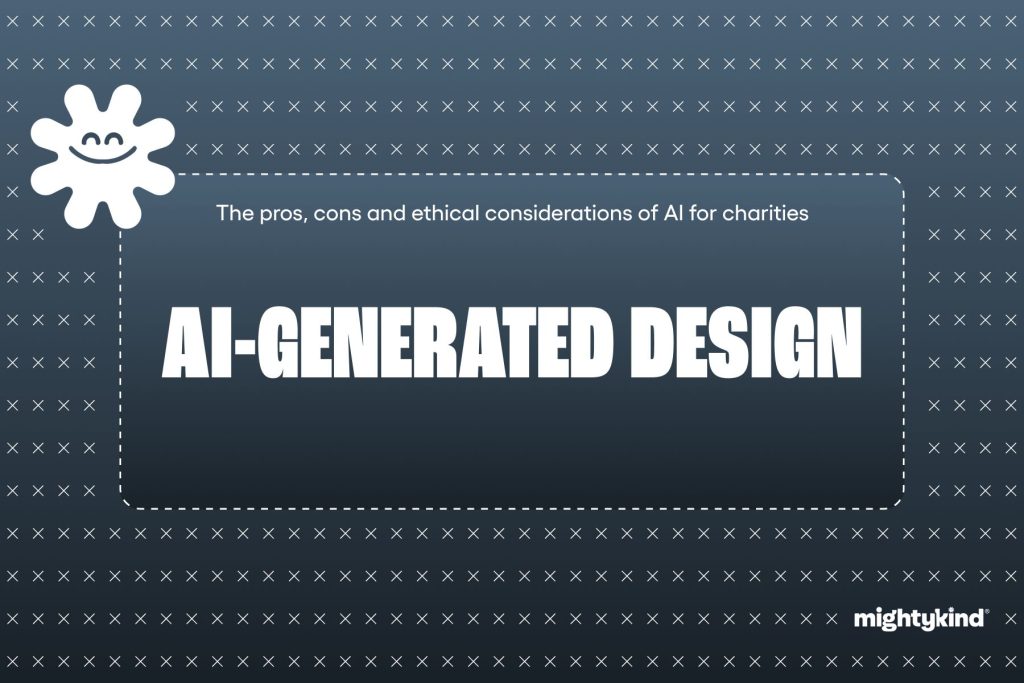 Should Charities Use AI-Generated Design in Marketing? The Pros, Cons and Ethical Considerations - Mighty Kind CIC Should Charities Use AI-Generated Design in Marketing? The Pros, Cons and Ethical Considerations - Mighty Kind CIC