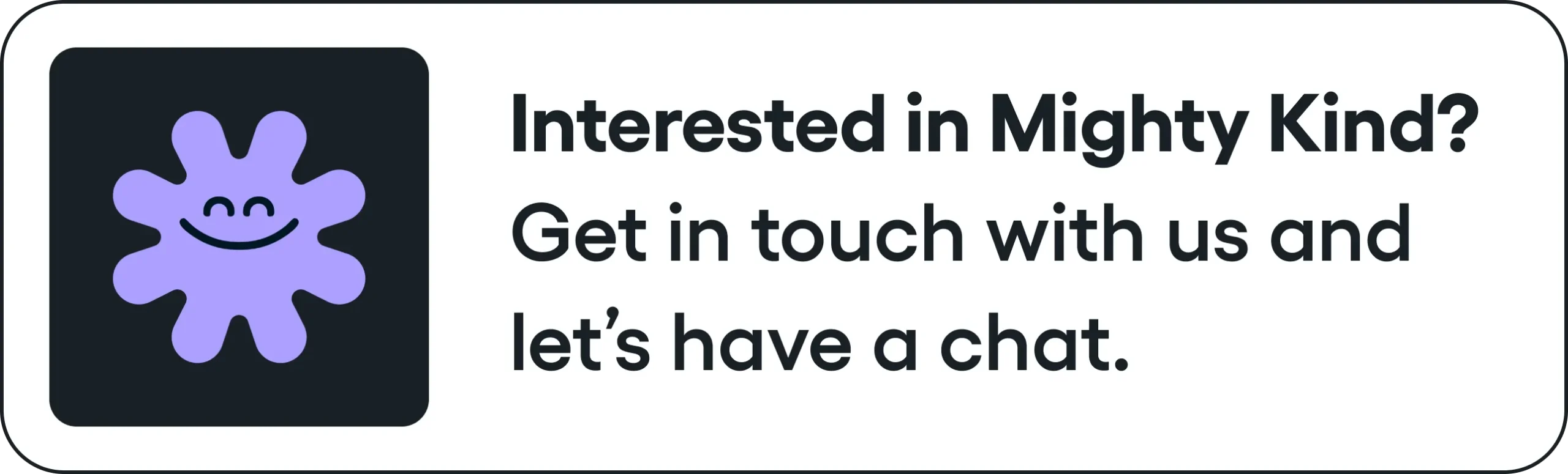 Interested in Mighty Kind? Mighty Kind CIC
